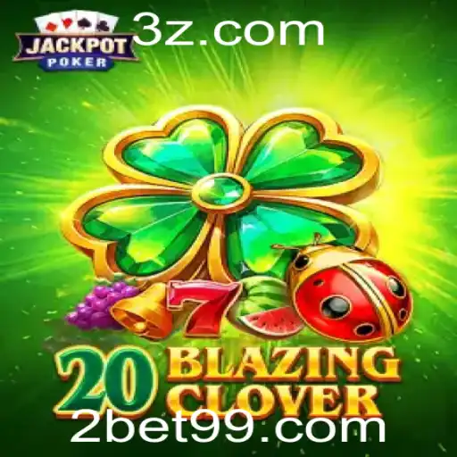 Descubra o Fascinante Mundo de 20BlazingClover com Bet99